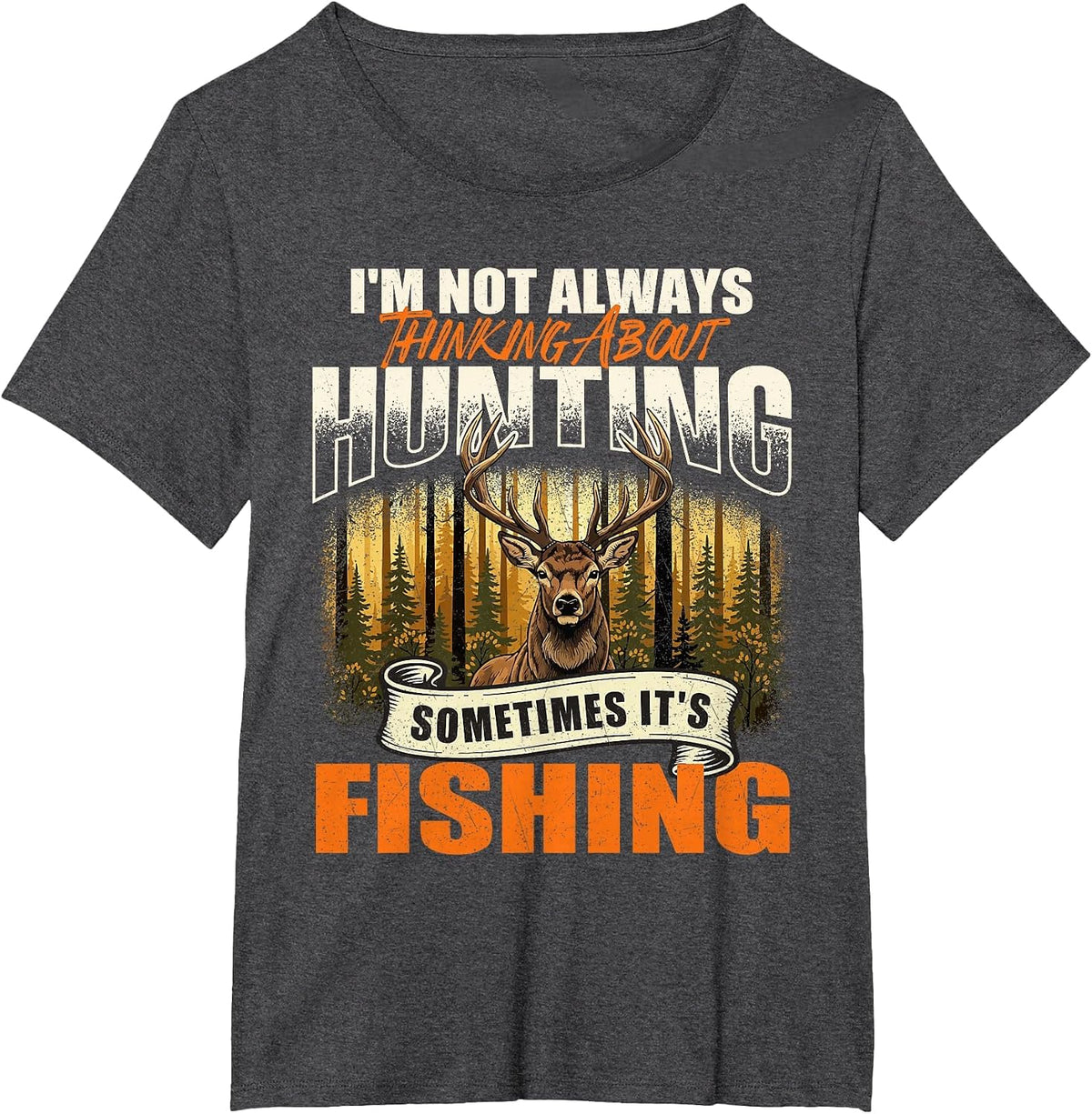 I'm Not Always Thinking About Hunting Sometimes It's Fishing T-Shirt - Dark Heather Grey