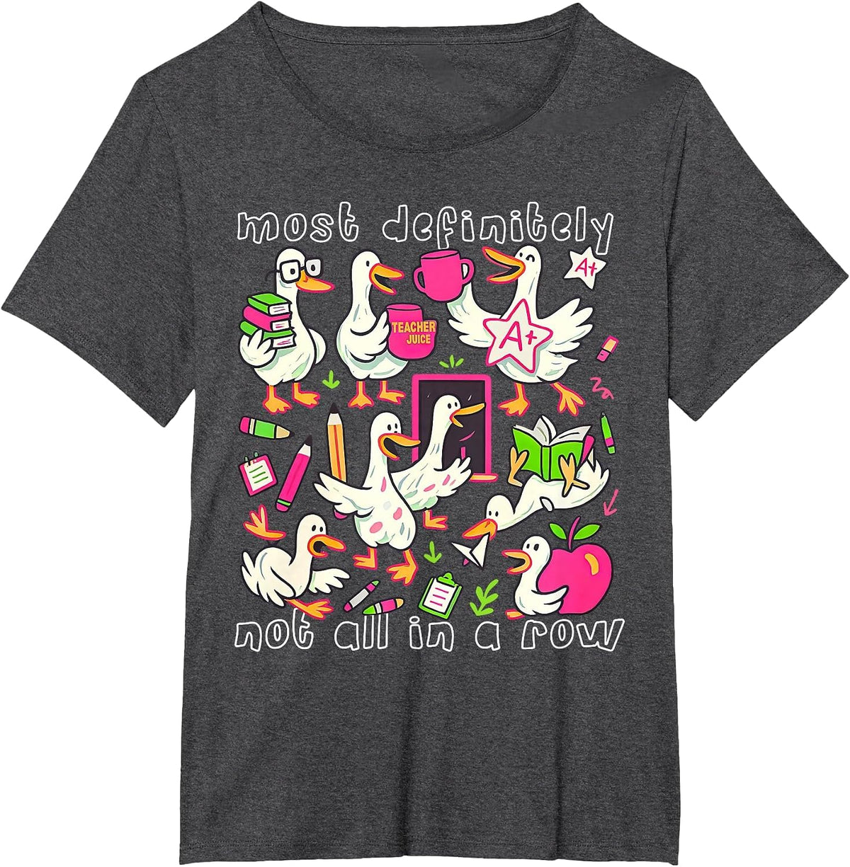 Most Definitely Not All in A Row Funny Silly Goose Teacher T-Shirt - Dark Heather Grey