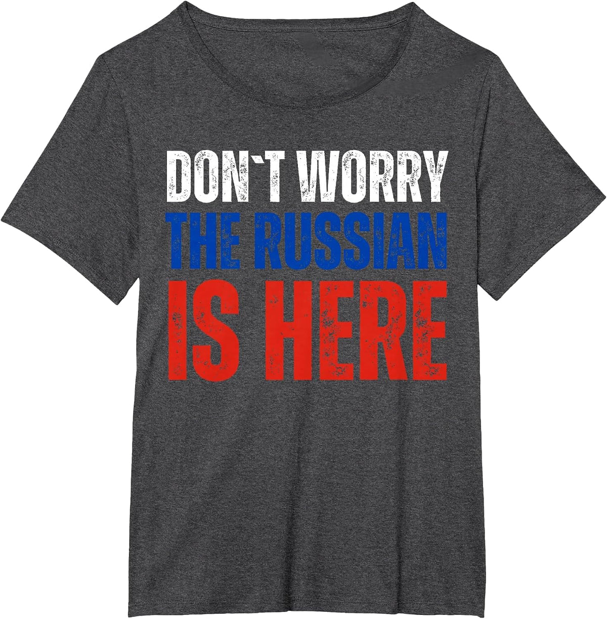 Dont Worry The Russian is Here T-Shirt - Dark Heather Grey