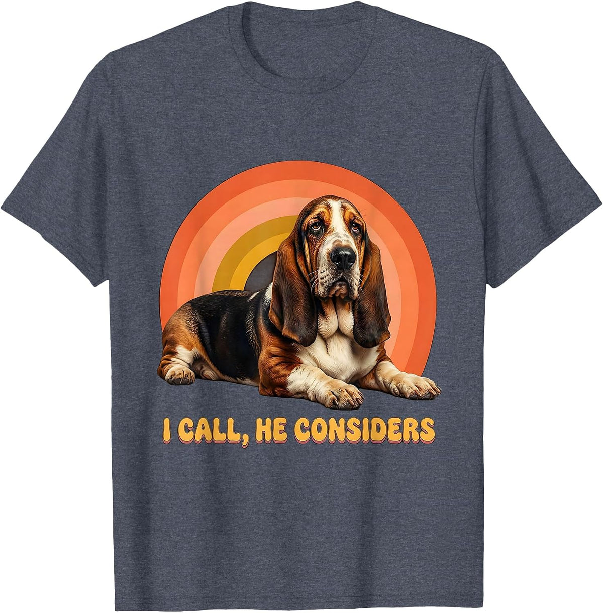 I Call, He Considers Funny Basset Hound Dog Owner Humor T-Shirt - Heather Blue