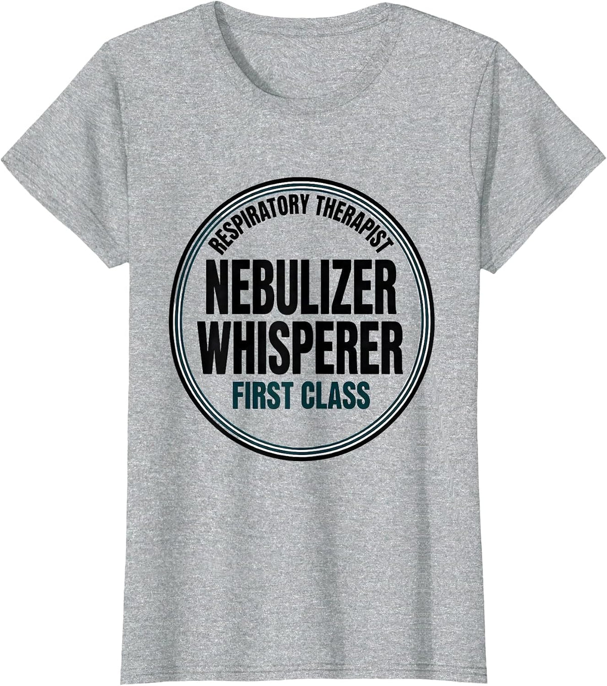 Women's Respiratory Therapist. Nebulizer Whisperer, First Class T-Shirt - Heather Grey
