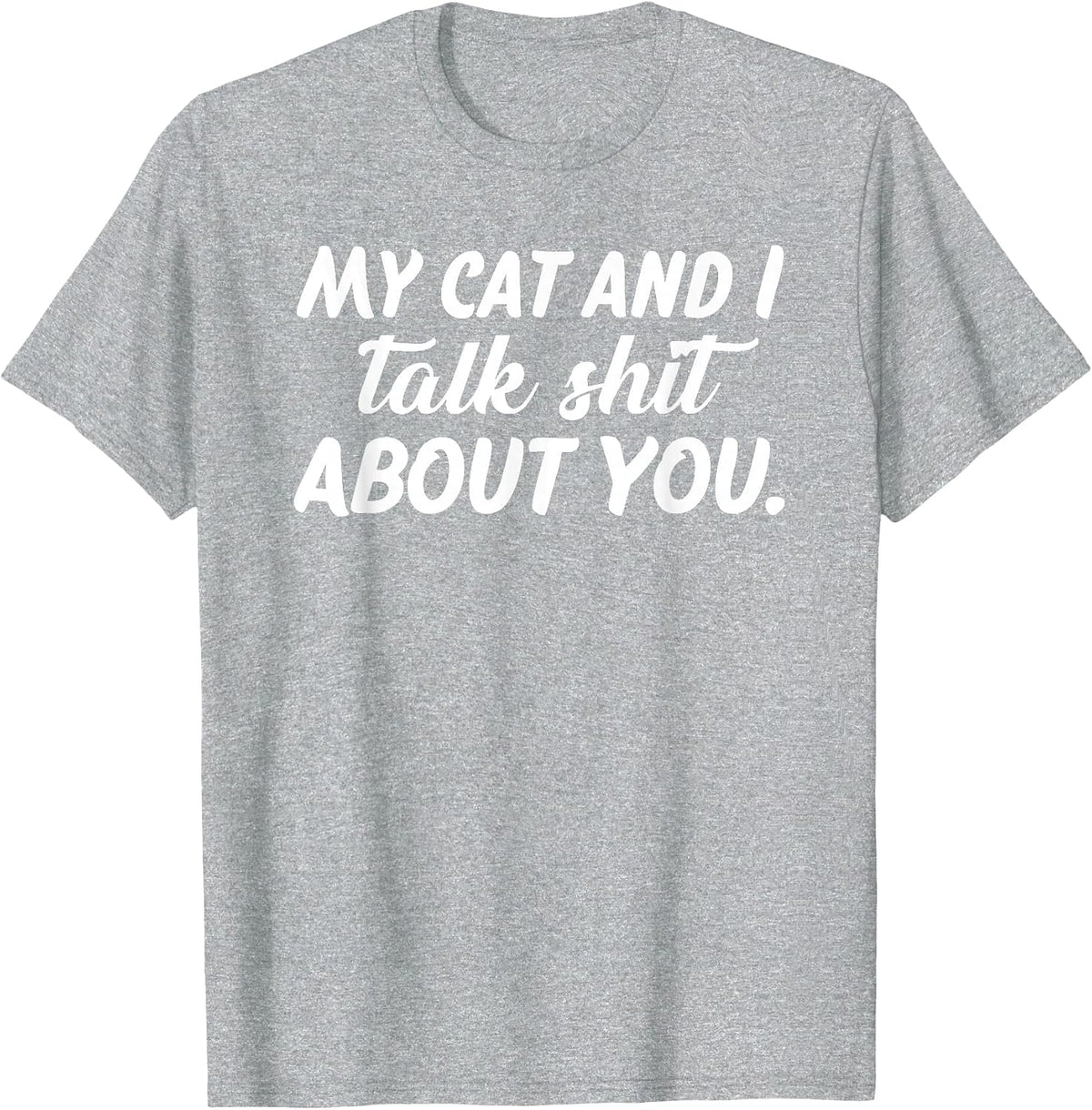 My Cat and I Talk Shit About You T-Shirt - Heather Grey