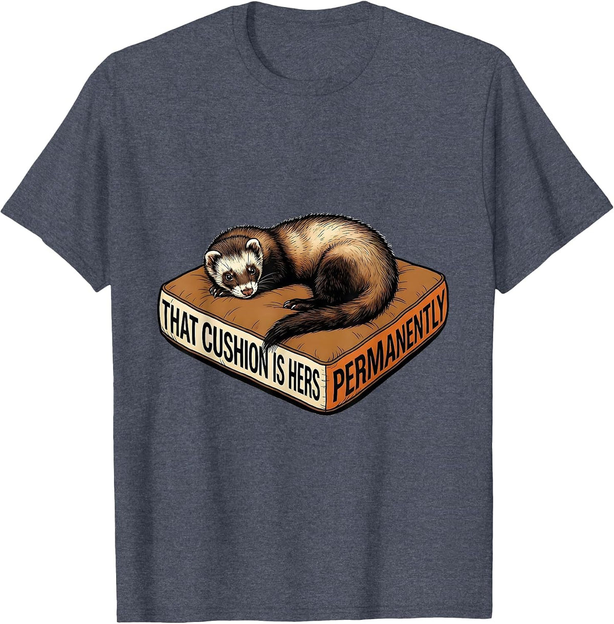 That Cushion Is Hers Permanently Funny Ferret Lover T-Shirt - Heather Blue