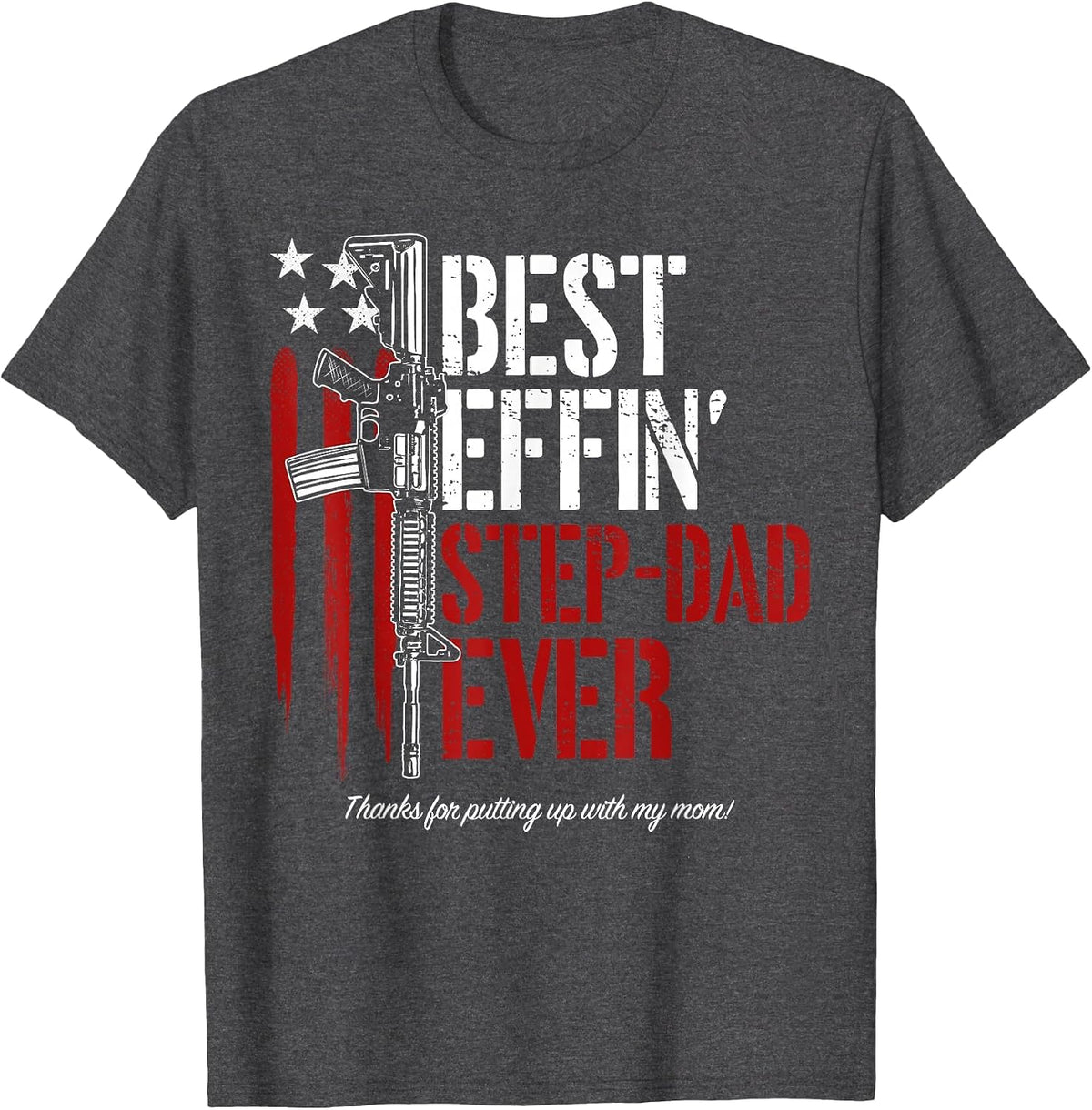 Men's Best Effin’ Step Dad Ever Daddy Gun Rights American Flag T-Shirt - Dark Heather Grey