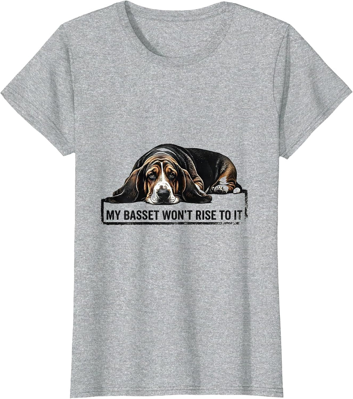 Women's My Basset Won't Rise To It Funny Basset Hound Dog Owner Gift T-Shirt - Heather Grey