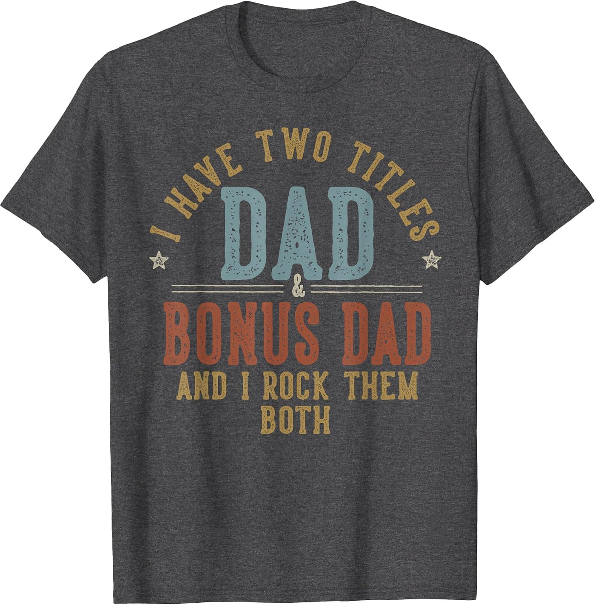 I Have Two Titles Dad and Bonus Dad I Rock Them Both T-Shirt - Dark Heather Grey
