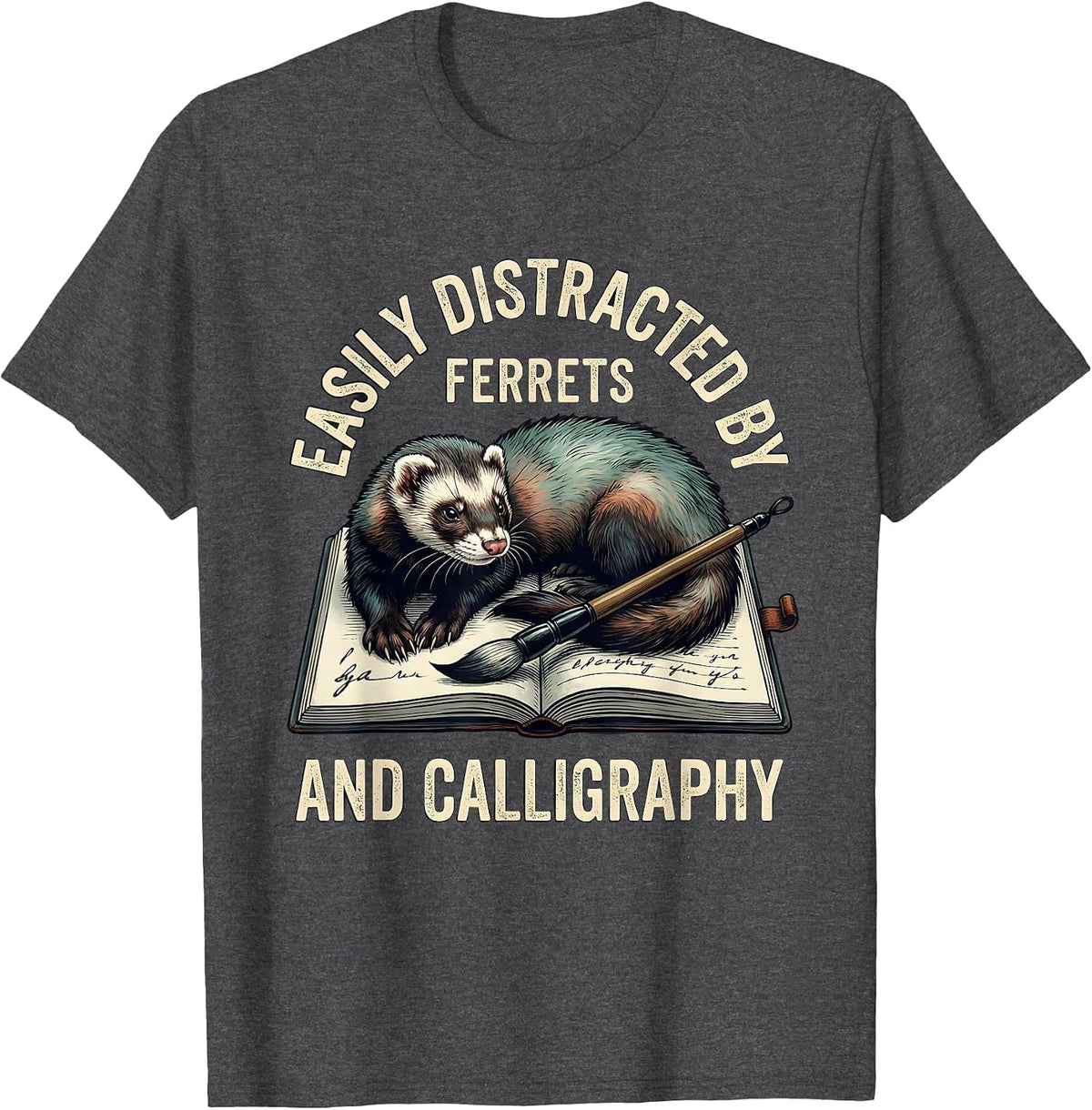 Easily Distracted By Ferrets And Calligraphy Funny T-Shirt - Dark Heather Grey