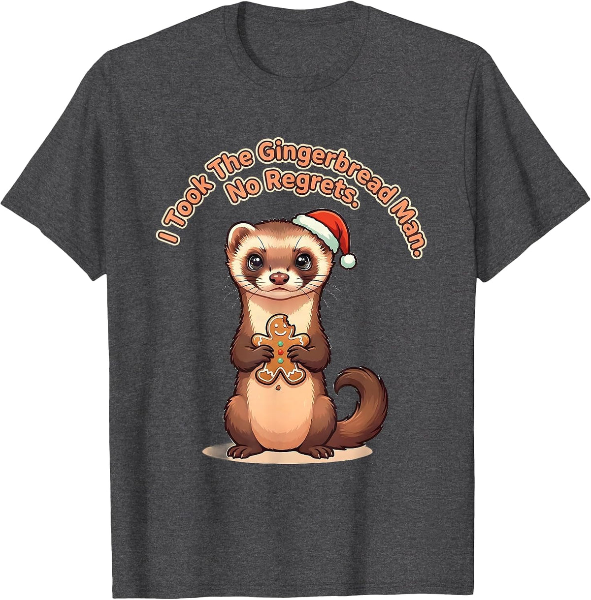 I Took The Gingerbread Man. No Regrets. Funny Ferret Lover T-Shirt - Dark Heather Grey