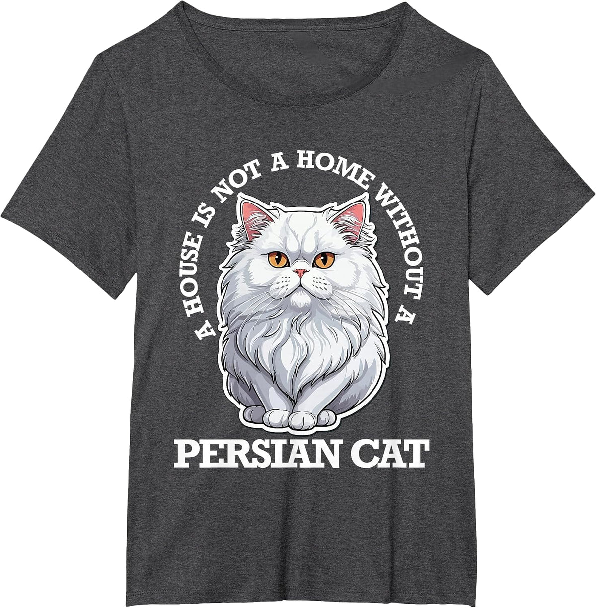Persian Cat Lover, Home is Not Home Without Persian Cat T-Shirt - Dark Heather Grey