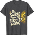 Men's The swirls were the ferret's doing Whimsical Art Parody T-Shirt - Dark Heather Grey