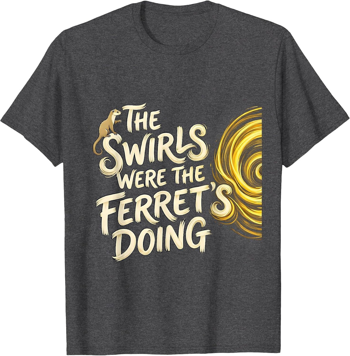 Men's The swirls were the ferret's doing Whimsical Art Parody T-Shirt - Dark Heather Grey