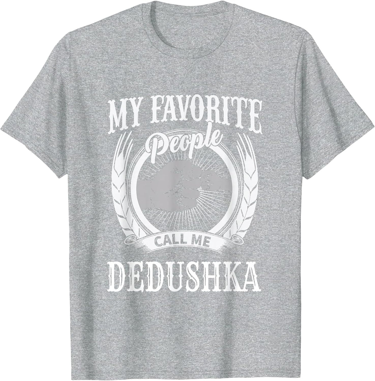 My Favorite People Call Me Dedushka Fist Russian Grandpa T-Shirt - Heather Grey