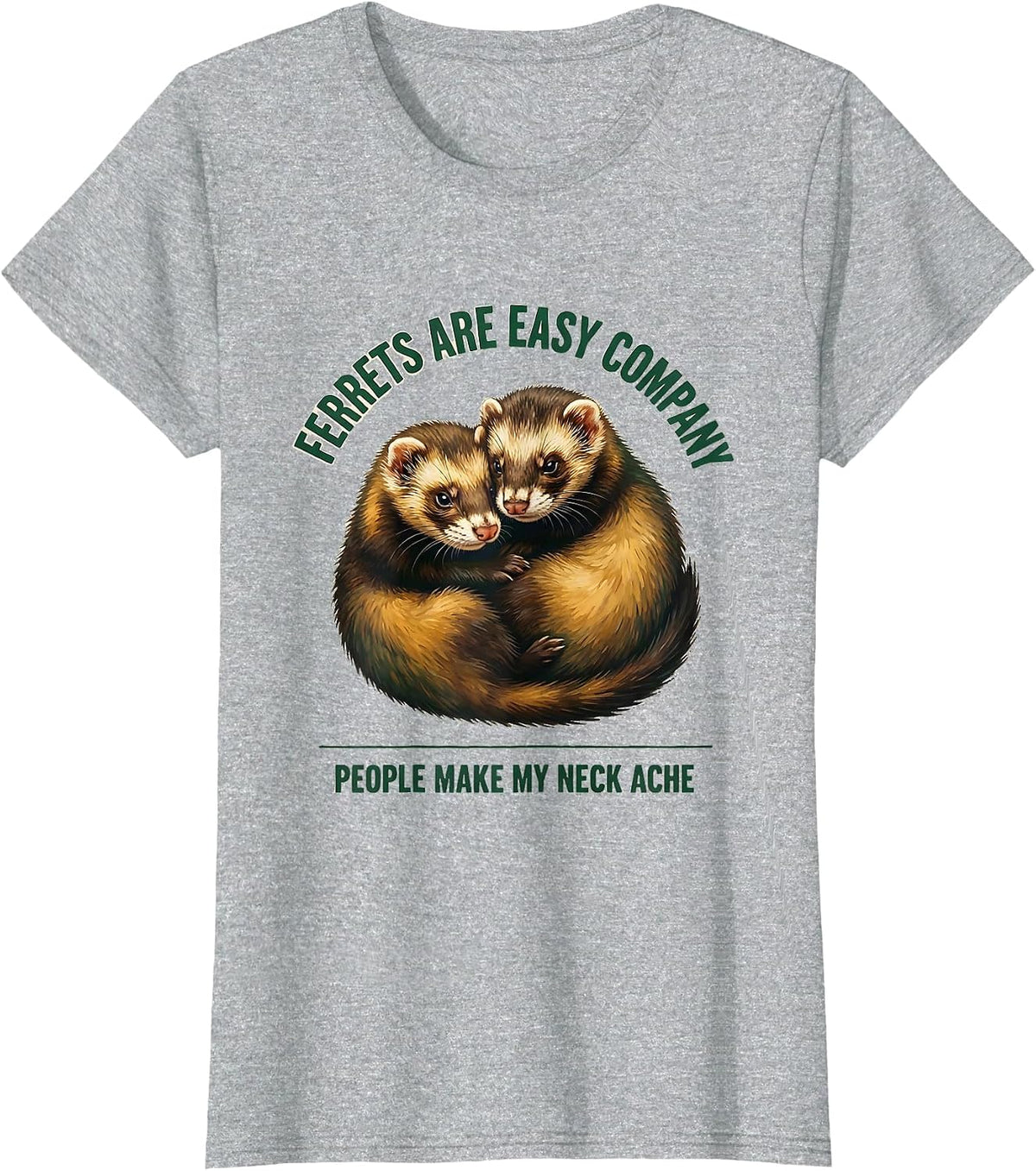 Women's Ferrets Are Easy Company People Make My Neck Ache Funny T-Shirt - Heather Grey