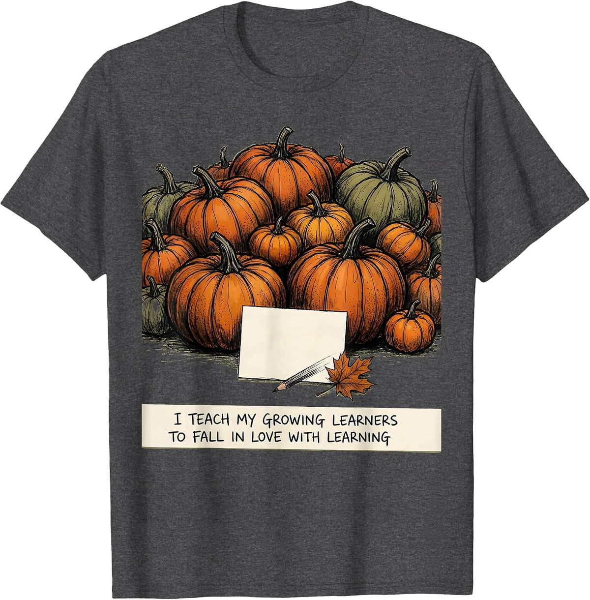 Men's I Teach My Growing Learners To Fall In Love With Learning T-Shirt - Dark Heather Grey