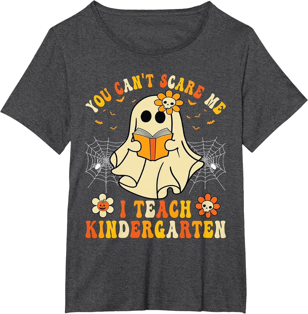 You Can't Scare Me I Teach Kindergarten Halloween Teacher T-Shirt - Dark Heather Grey