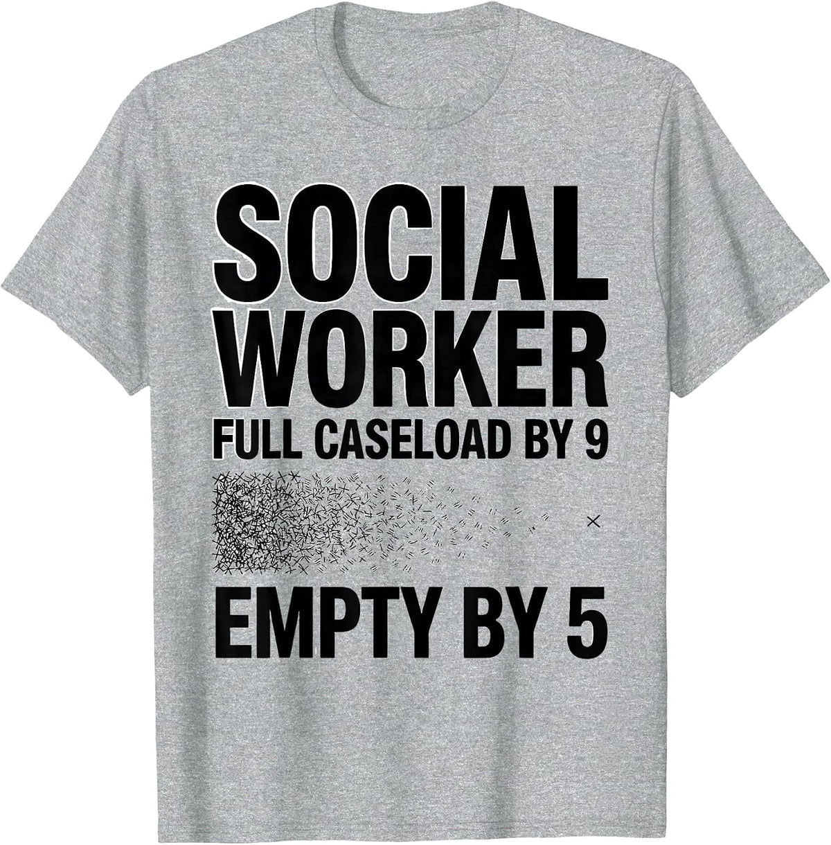 Men's Social Worker: Full Caseload By 9, Empty By 5 Funny T-Shirt - Heather Grey