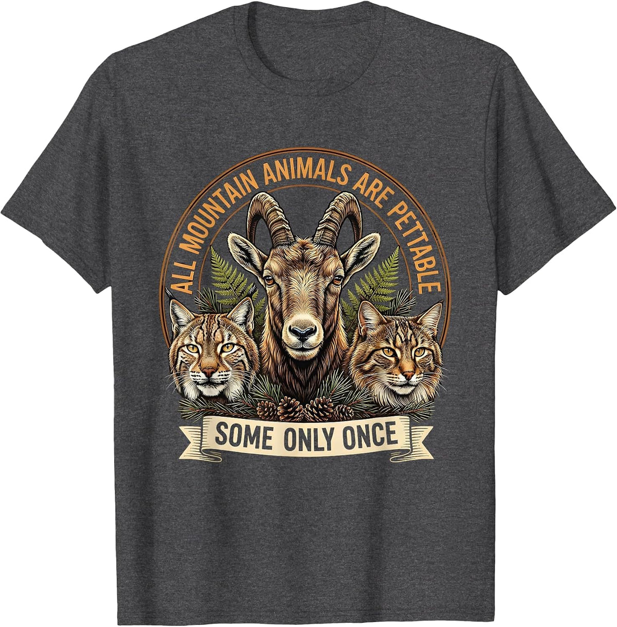 All Mountain Animals Are Pettable, Some Only Once Funny T-Shirt - Dark Heather Grey