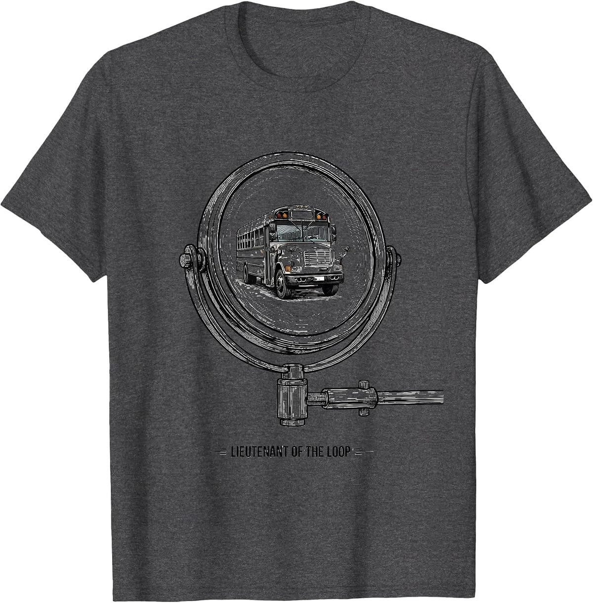 Lieutenant Of The Loop Funny School Bus Driver Appreciation T-Shirt - Dark Heather Grey