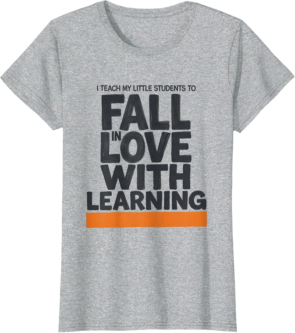 I Teach My Little Students To Fall In Love With Learning T-Shirt - Heather Grey