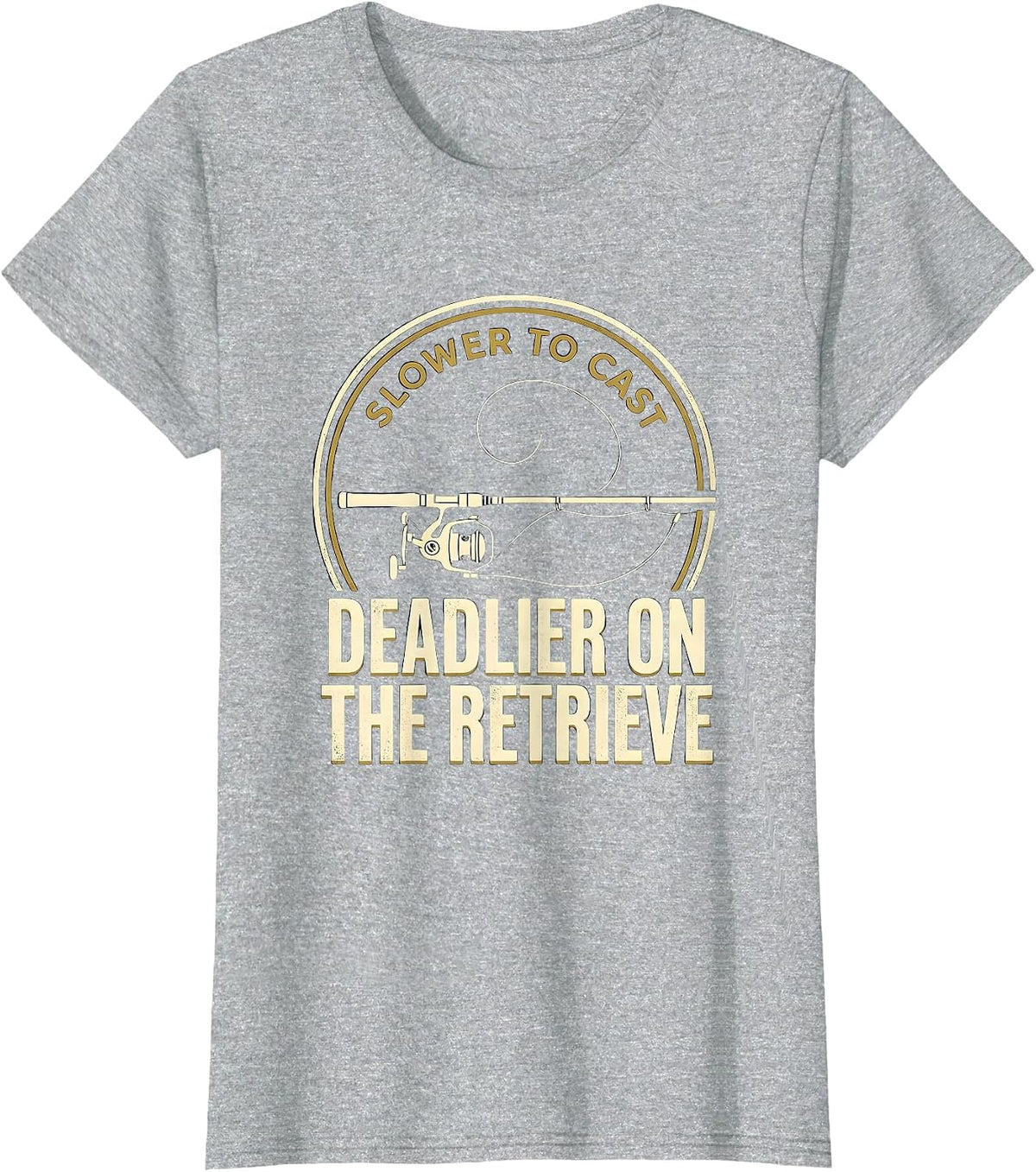 Women's Slower To Cast, Deadlier On The Retrieve Fishing T-Shirt - Heather Grey