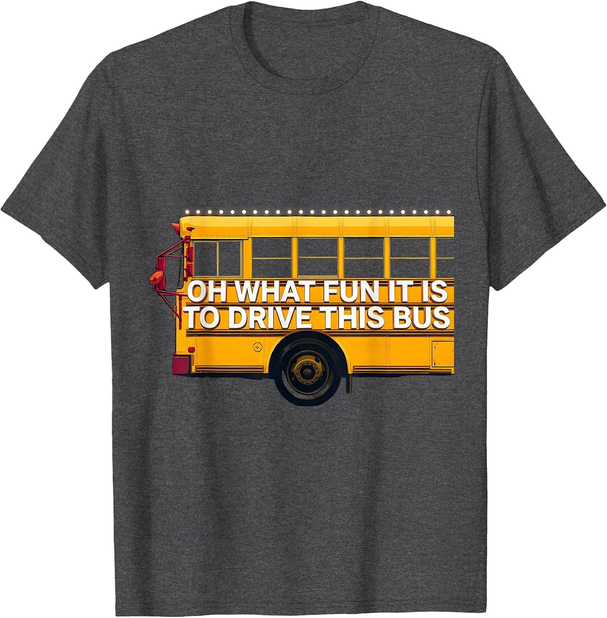 Oh What Fun It Is To Drive This Bus Funny School Bus Driver T-Shirt - Dark Heather Grey