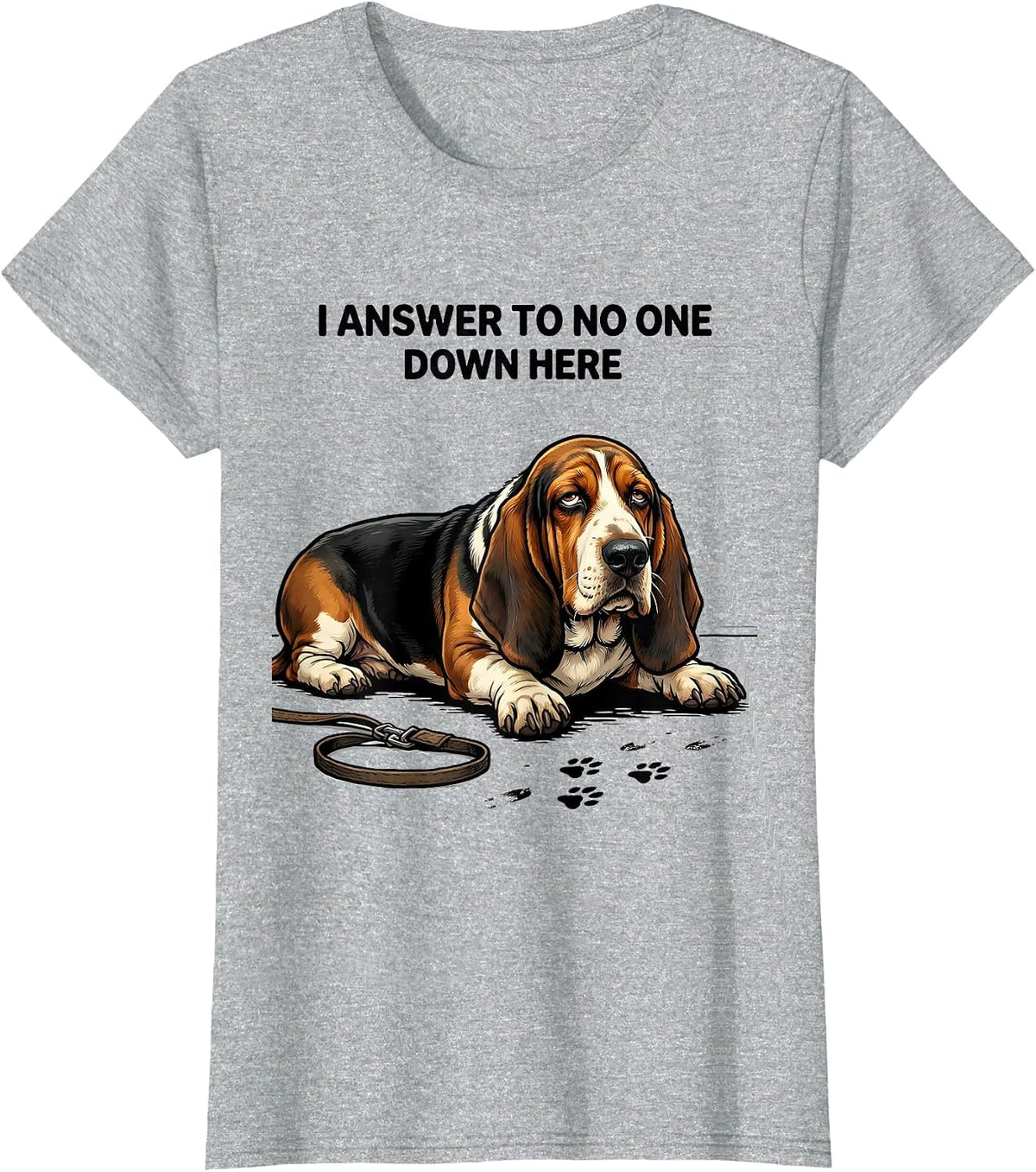 Women's I Answer To No One Down Here Funny Basset Hound Dog Lover T-Shirt - Heather Grey
