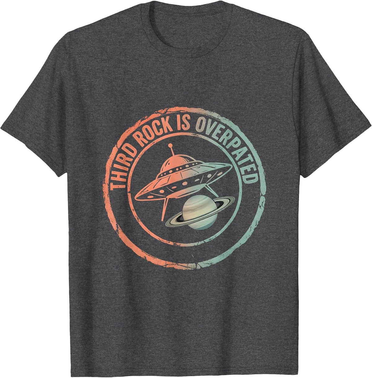 Third Rock Is Overrated Alien Humor Design T-Shirt - Dark Heather Grey