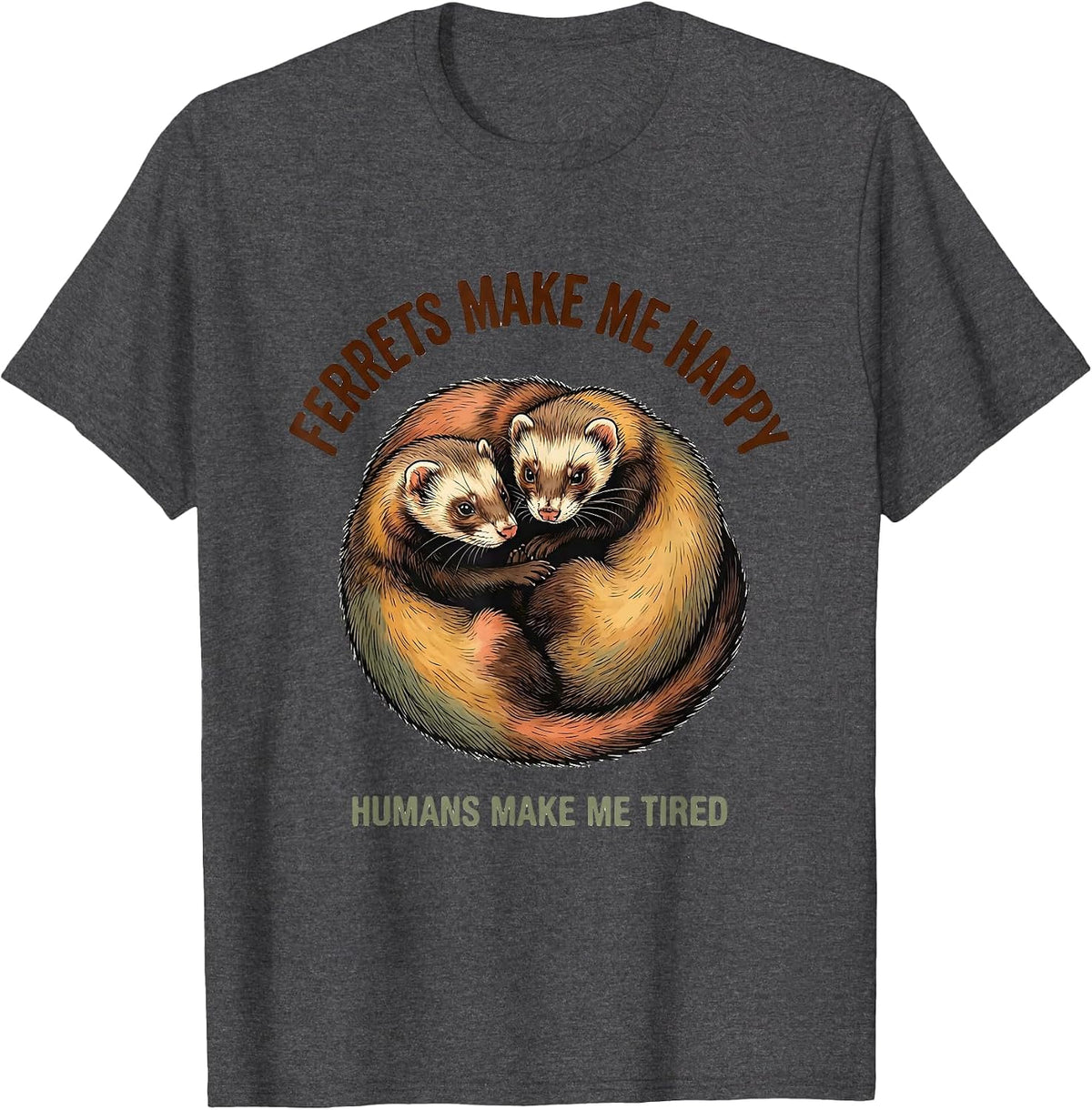 Men's Ferrets Make Me Happy Humans Make Me Tired Pet Lover T-Shirt - Dark Heather Grey