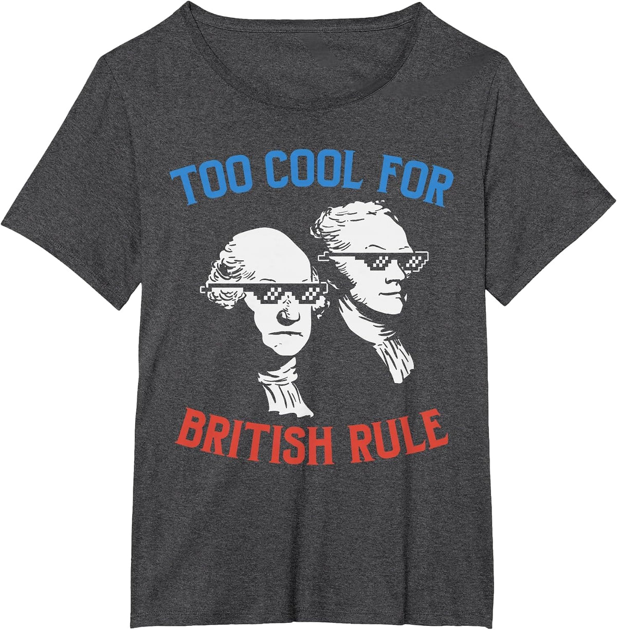 British Rule Funny Washington Hamilton 4th of July Men Women T-Shirt - Dark Heather Grey
