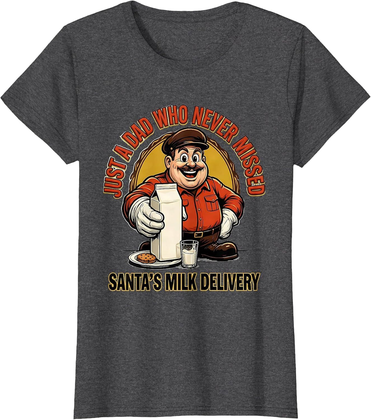 Women's Just A Dad Who Never Missed Santa's Milk Delivery Funny T-Shirt - Dark Heather Grey