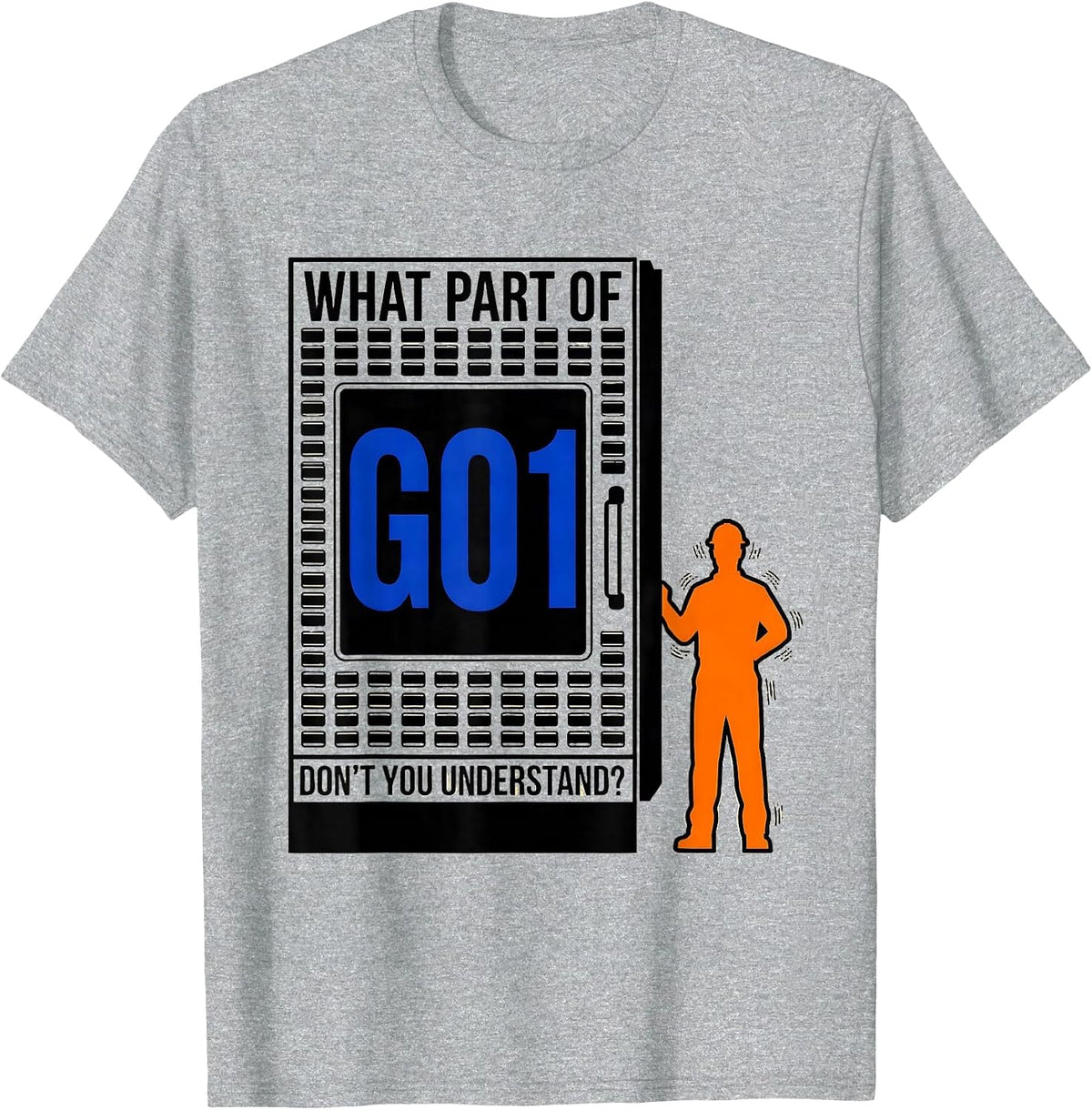 Men's What Part Of G01 Don't You Understand? CNC Machinist T-Shirt - Heather Grey