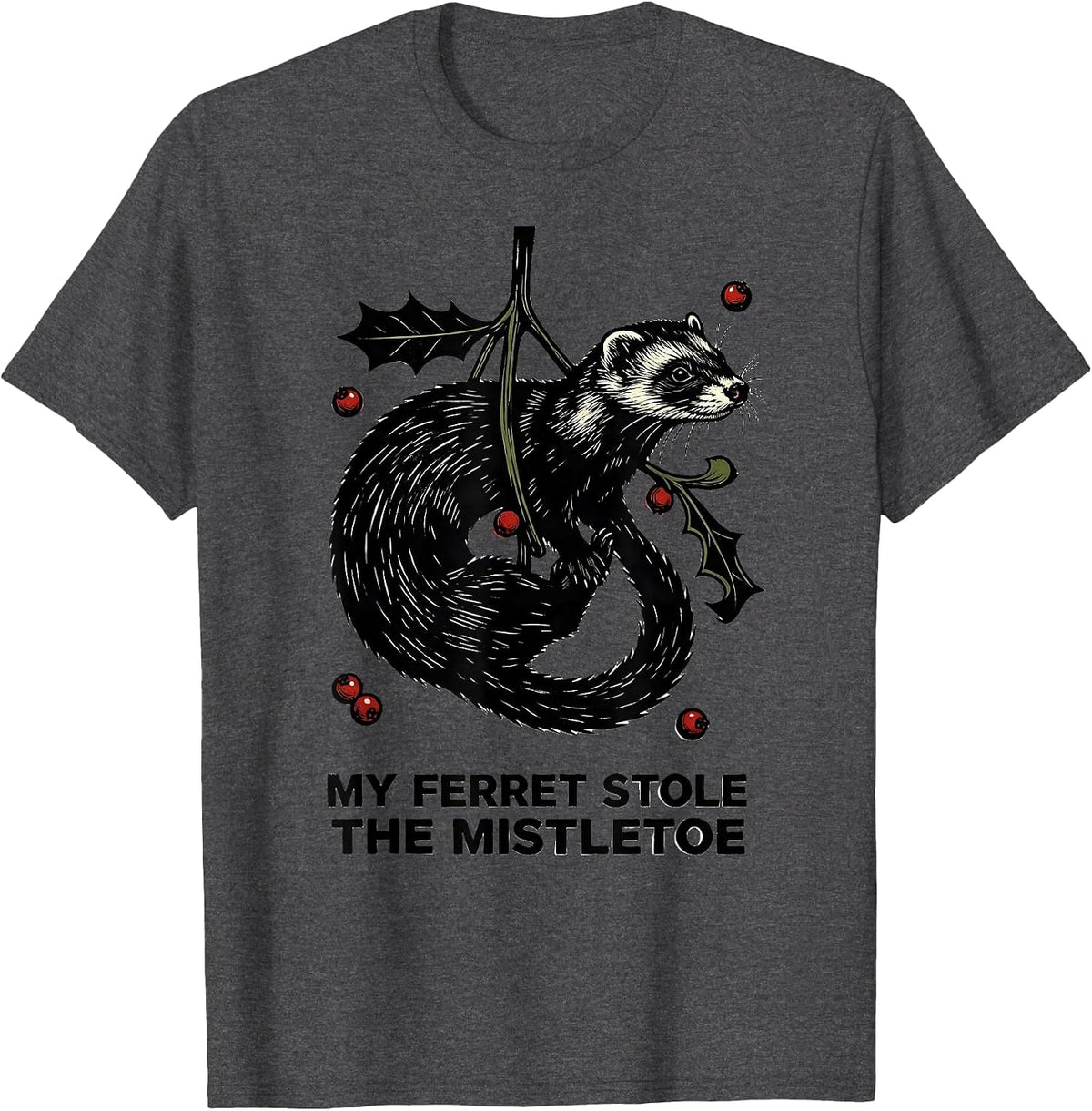 My Ferret Stole The Mistletoe Funny Ferret Owner Christmas T-Shirt - Dark Heather Grey