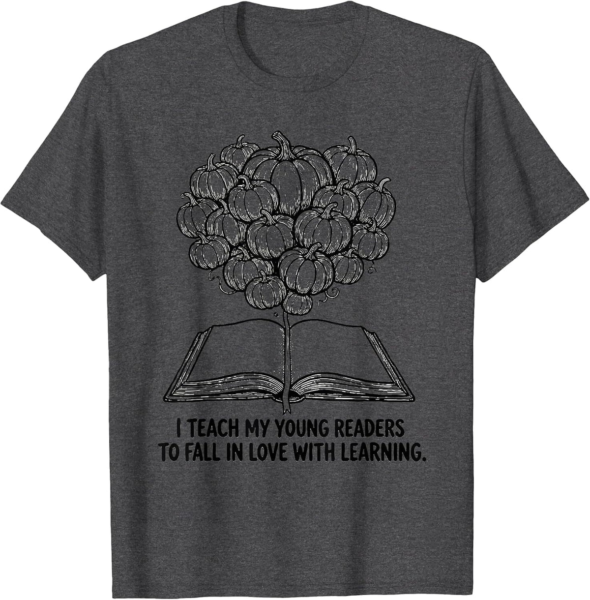I Teach My Young Readers To Fall In Love With Learning T-Shirt - Dark Heather Grey