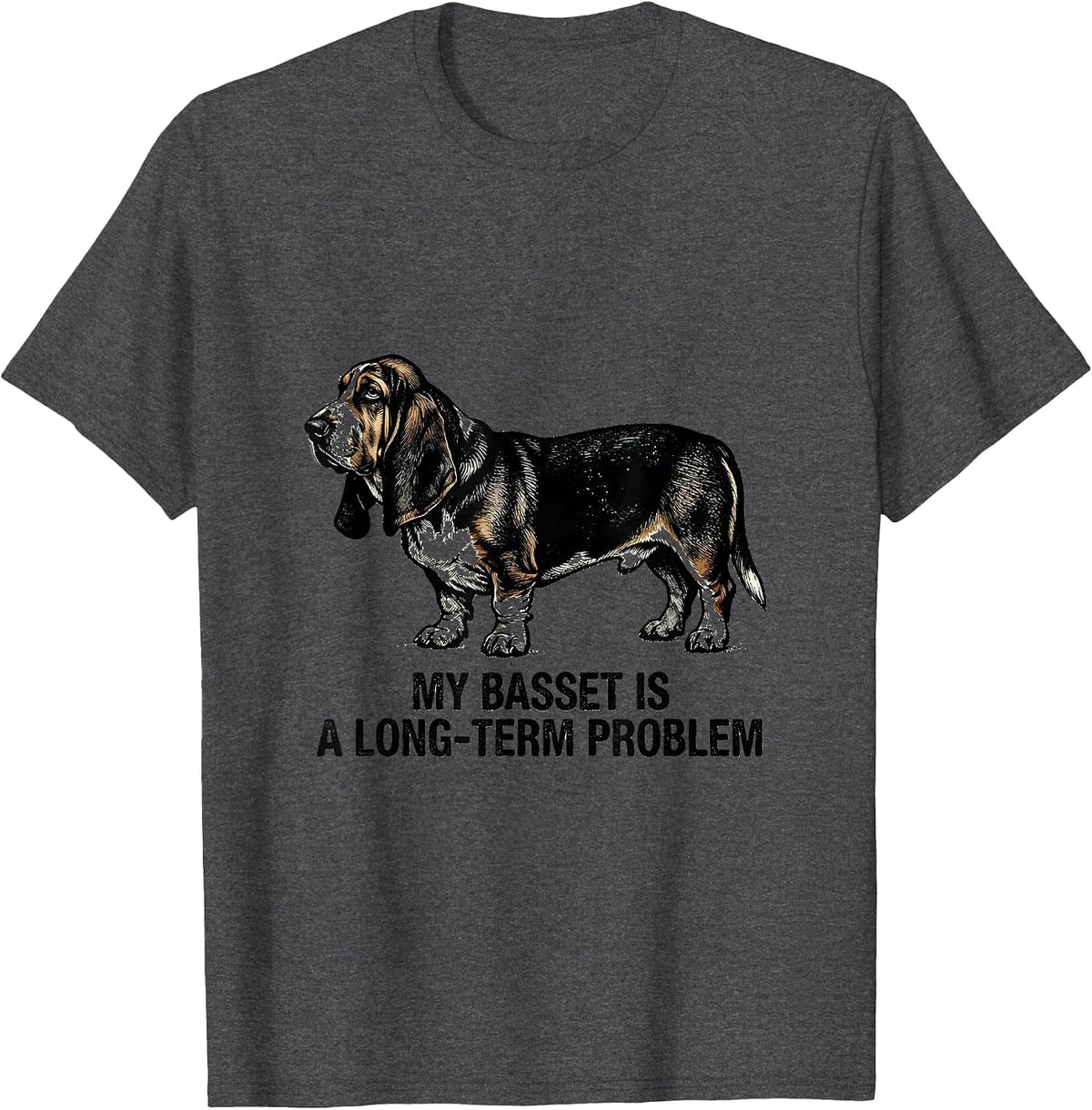 My Basset Is A Long-Term Problem Funny Basset Hound Dog T-Shirt - Dark Heather Grey