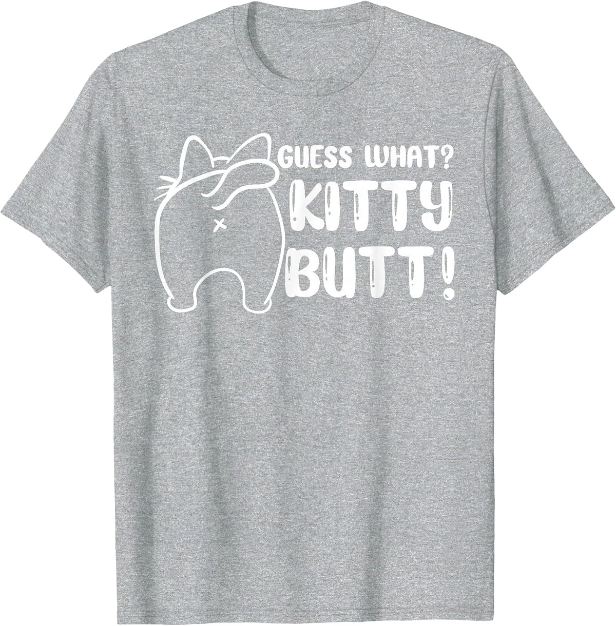 Guess What Kitty Butt - Fun cat Lover - Kitten cat Owner T-Shirt - Heather Grey