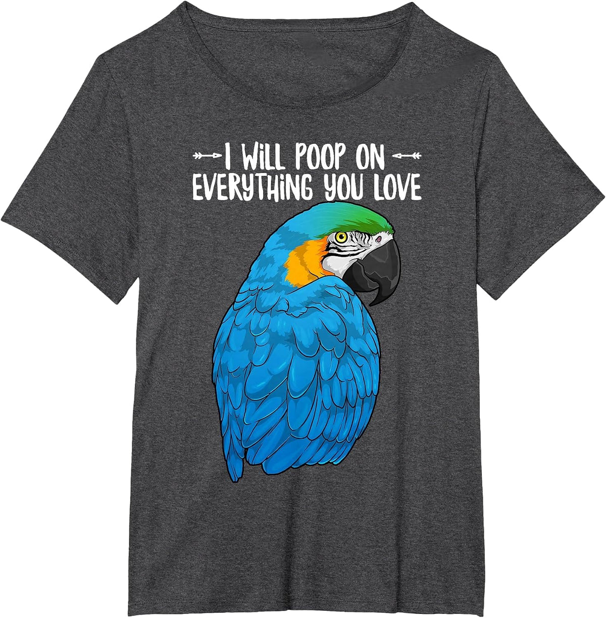Blue & Yellow Macaw Parrot Will Poop On Everything You Love T-Shirt - Dark Heather Grey