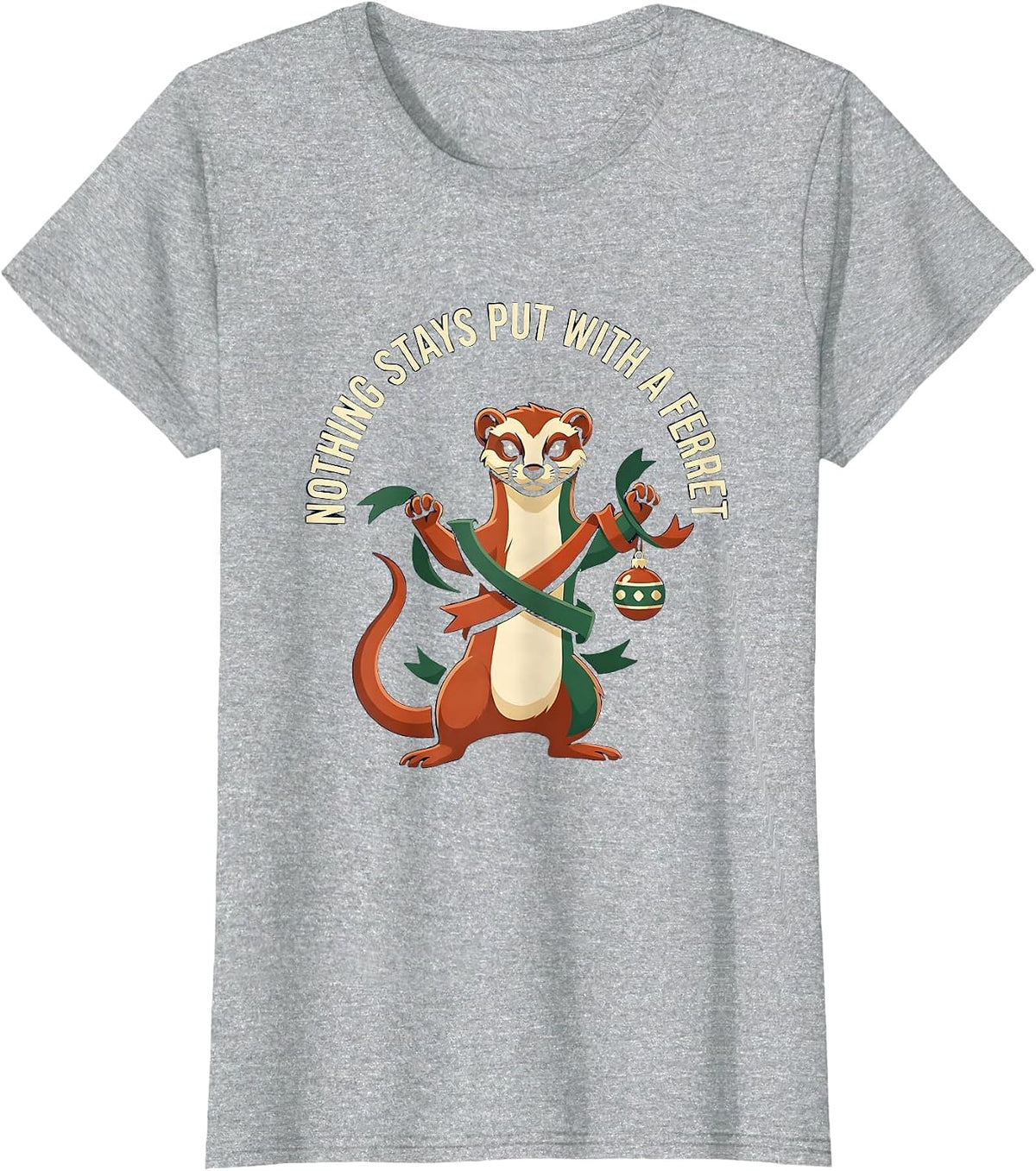 Women's Nothing Stays Put With A Ferret Funny Ferret Lover Christmas T-Shirt - Heather Grey