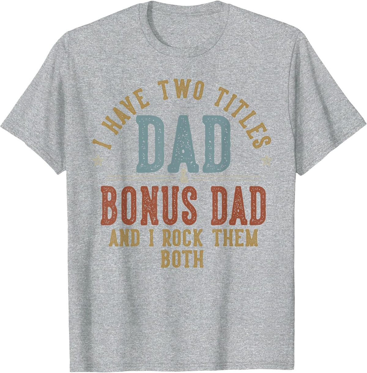 I Have Two Titles Dad and Bonus Dad I Rock Them Both T-Shirt - Heather Grey