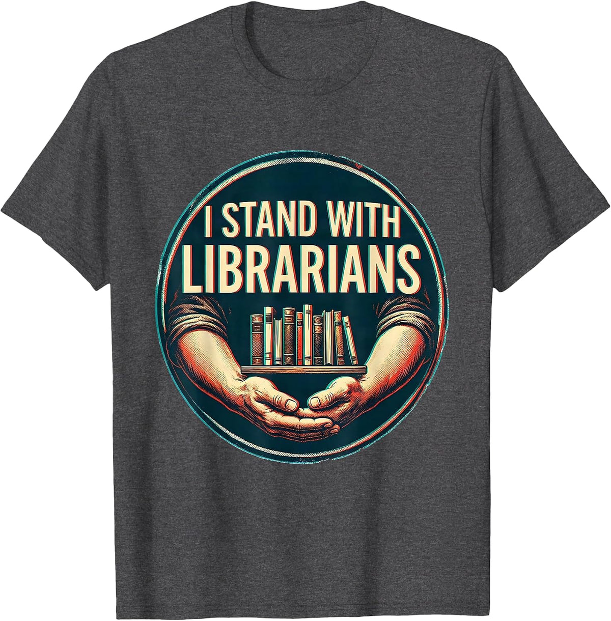 I Stand With Librarians Book Lover Librarian Reading Humor T-Shirt - Dark Heather Grey