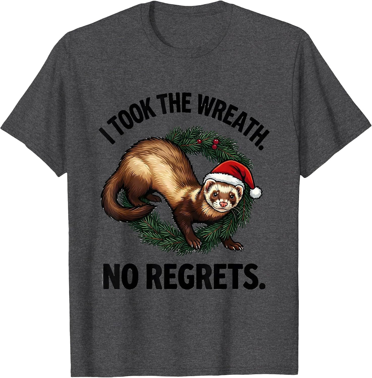 I Took The Wreath No Regrets Funny Ferret Lover Christmas T-Shirt - Dark Heather Grey