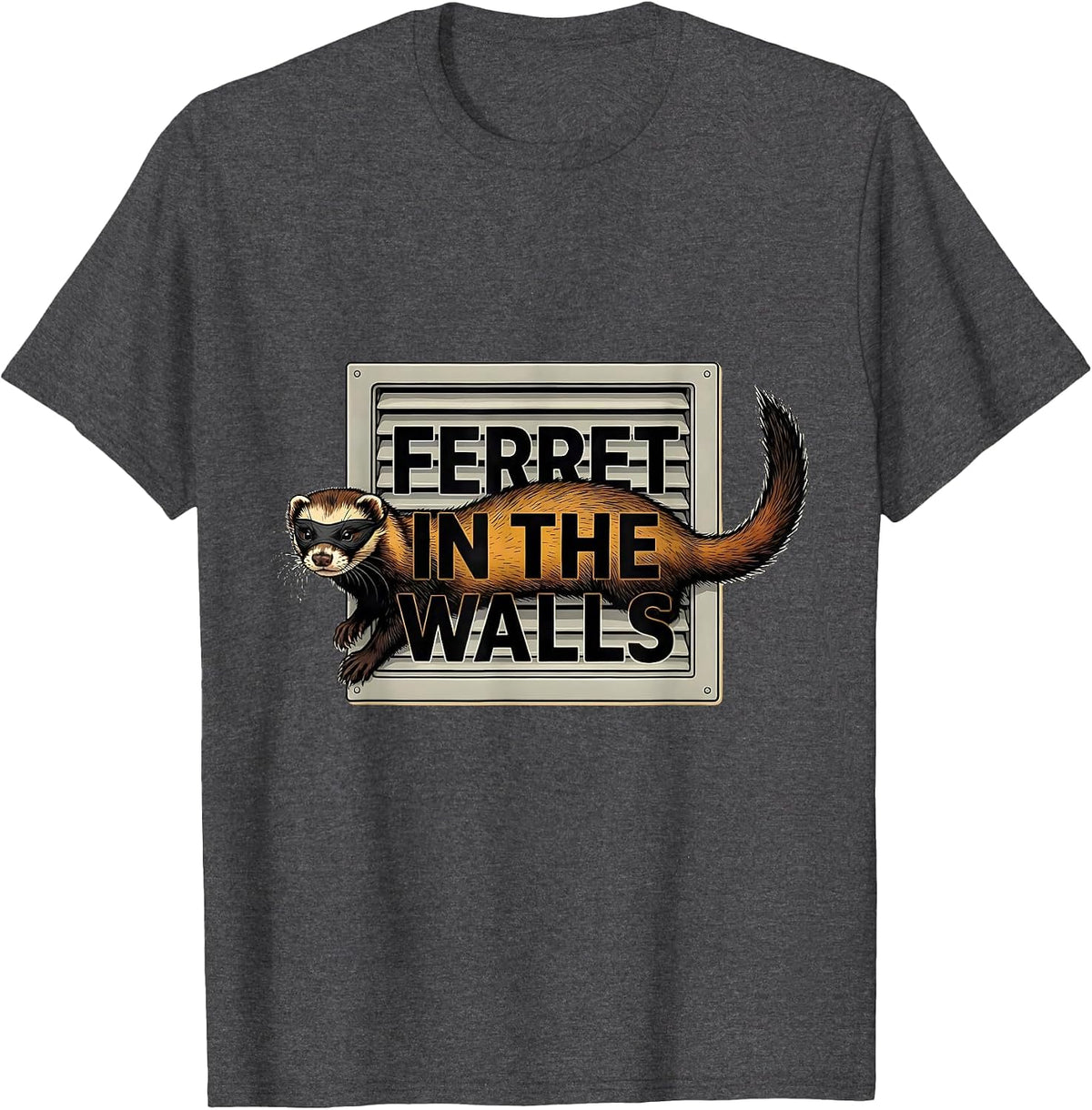 Ferret In The Walls Funny Ferret Lover Gift For Christmas T-Shirt - Dark Heather Grey