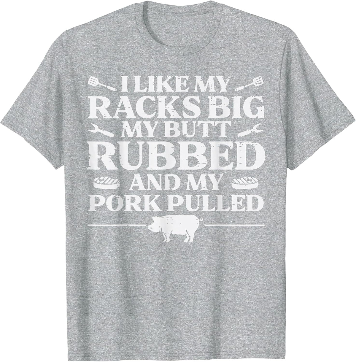BBQ Racks Butt Rubbed Pork Pulled Barbecue Joke Men Women T-Shirt - Heather Grey