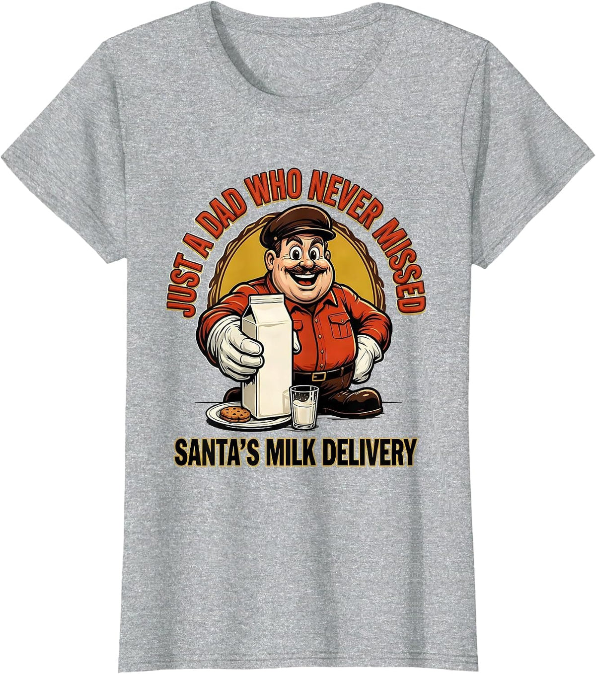 Women's Just A Dad Who Never Missed Santa's Milk Delivery Funny T-Shirt - Heather Grey