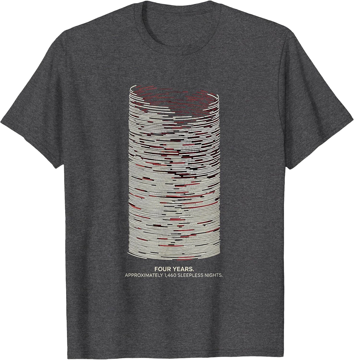 Four Years. Approximately 1,460 Sleepless Nights College T-Shirt - Dark Heather Grey
