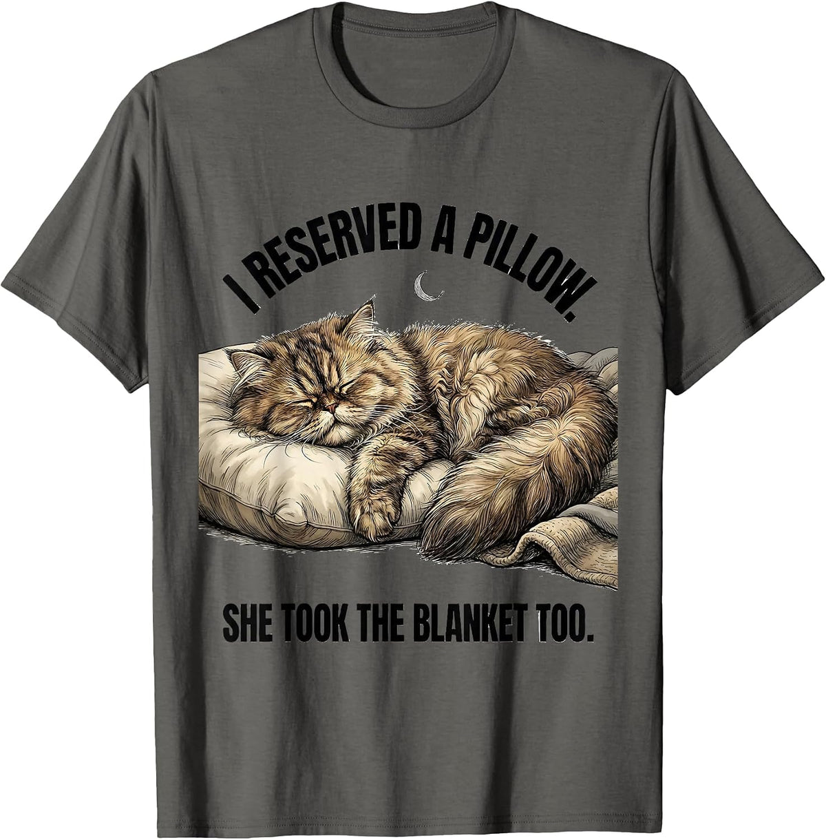 I Reserved A Pillow. She Took The Blanket Too. Cat Lover T-Shirt - Asphalt Grey
