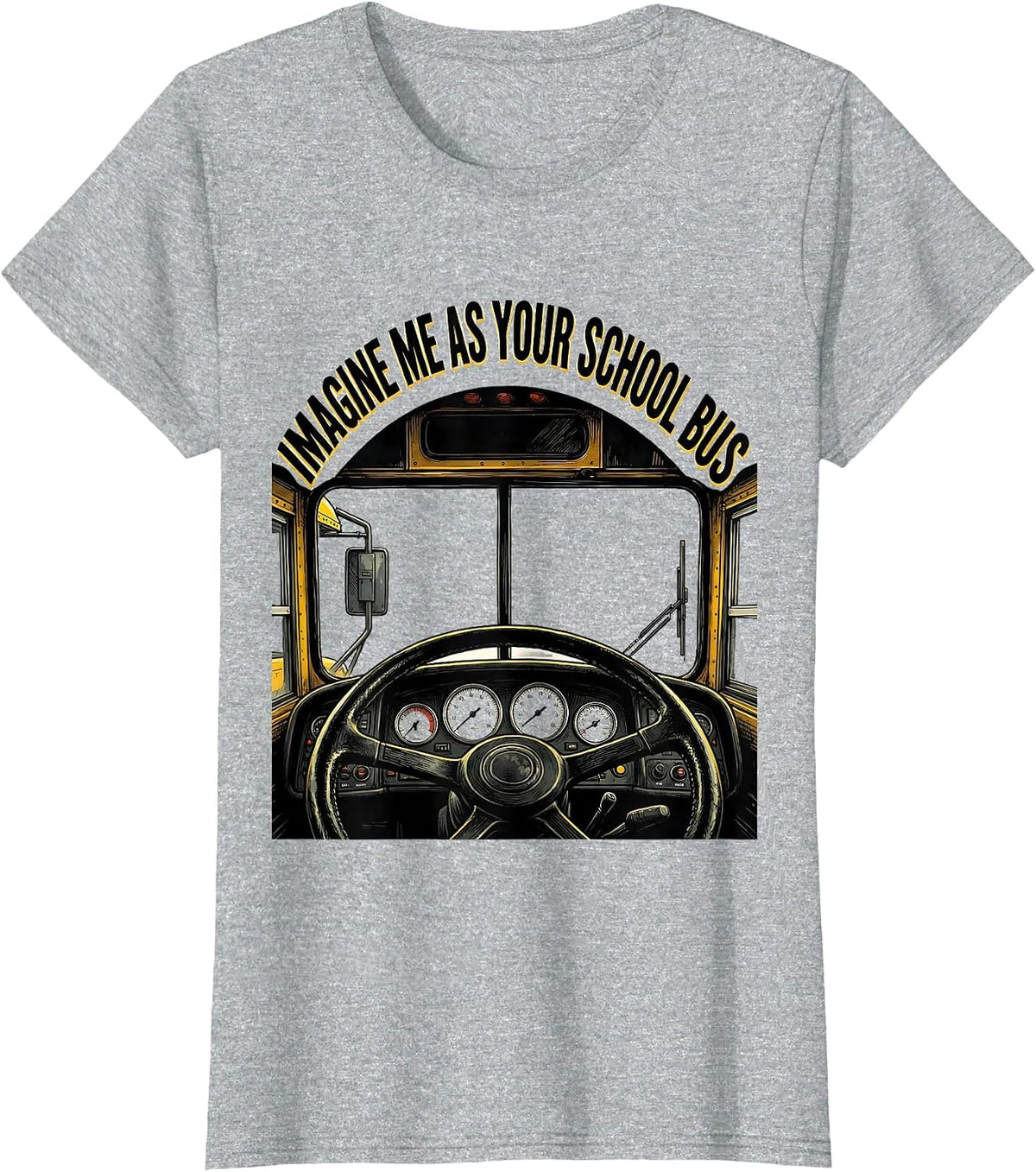 Imagine Me As Your School Bus Funny School Bus Driver T-Shirt - Heather Grey