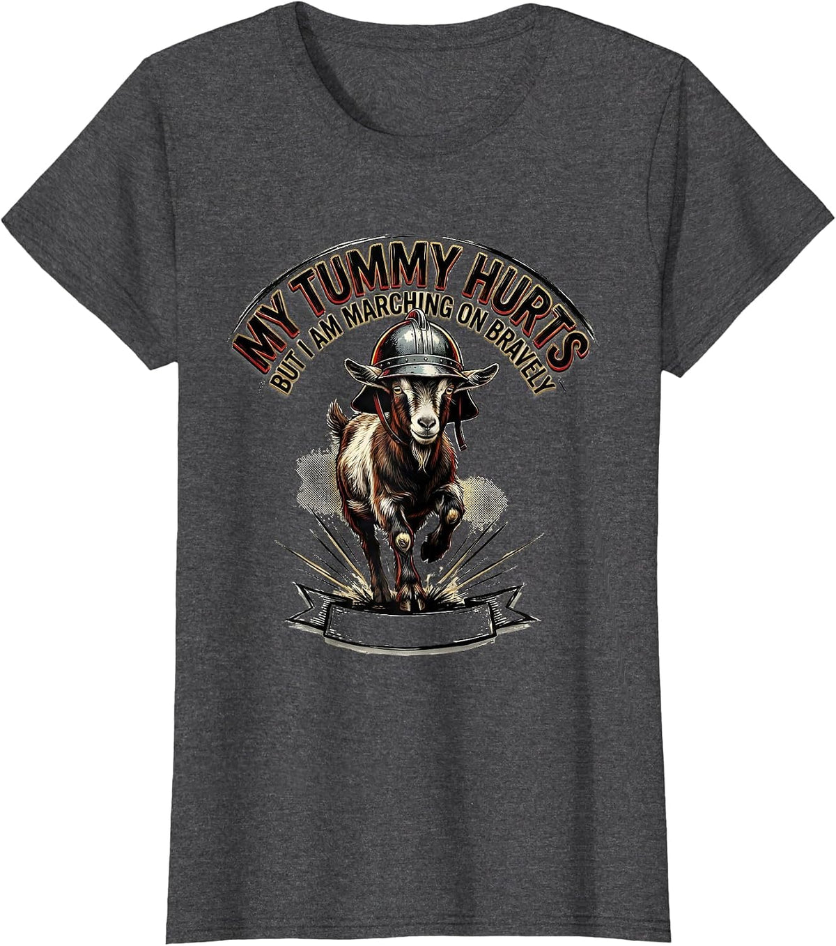 Women's My Tummy Hurts But I Am Marching On Bravely Funny T-Shirt - Dark Heather Grey