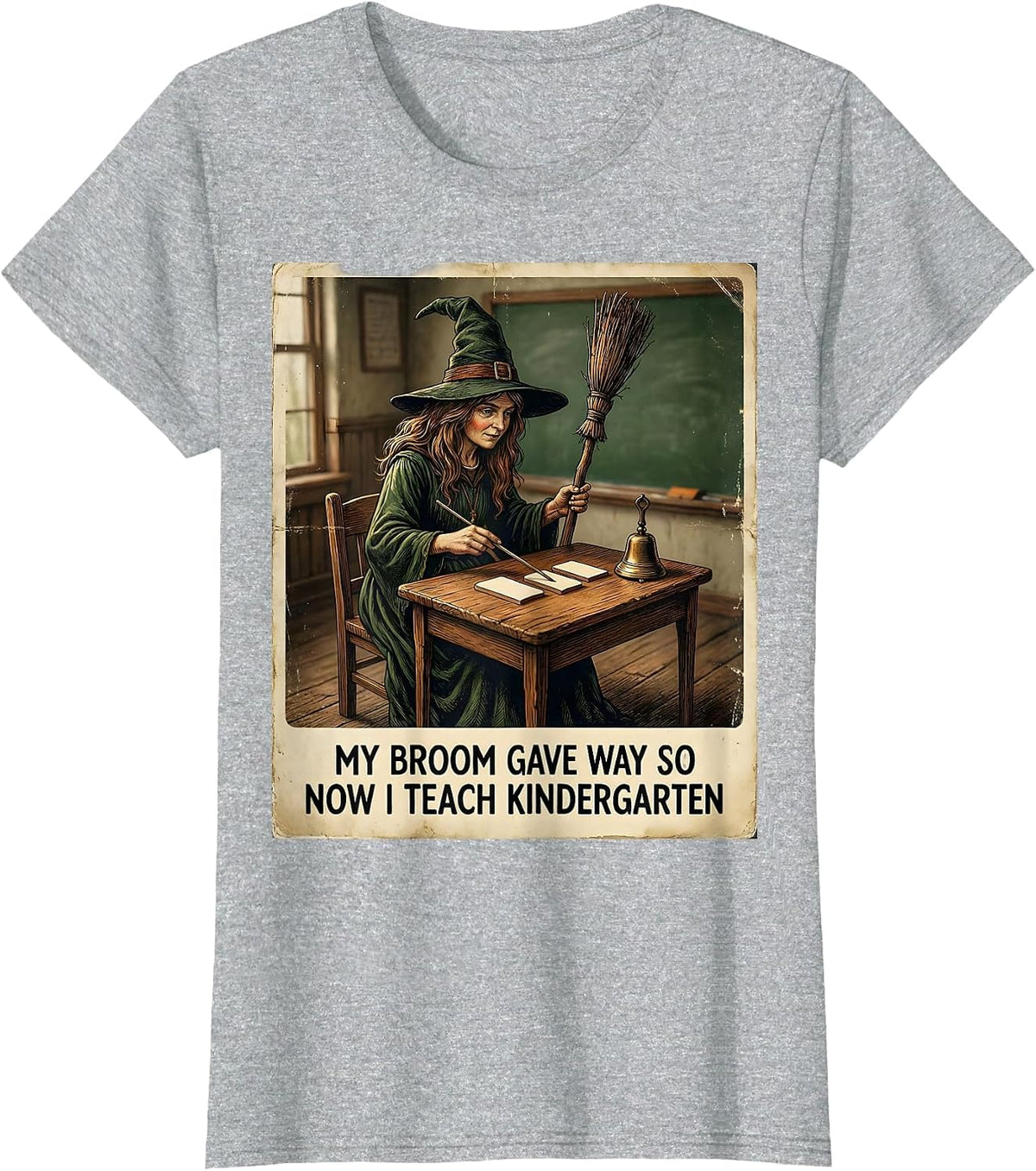My Broom Gave Way So Now I Teach Kindergarten Teacher T-Shirt - Heather Grey