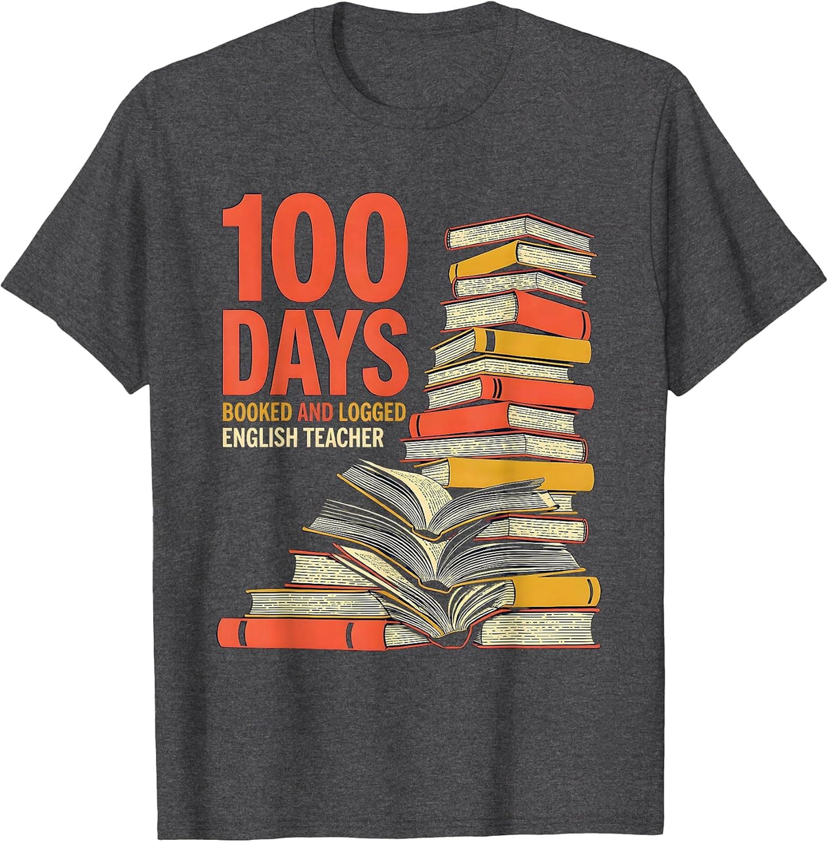 100 Days, Booked And Logged English Teacher T-Shirt - Dark Heather Grey