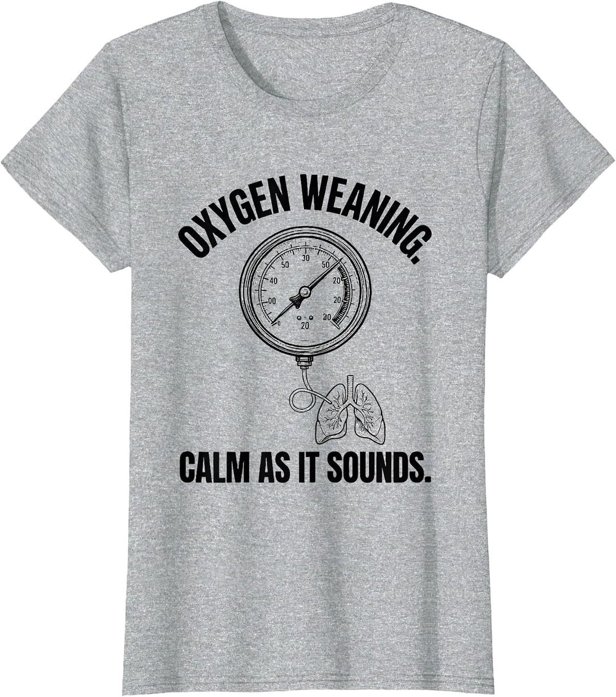 Oxygen Weaning Calm as It Sounds Funny Respiratory Therapist T-Shirt - Heather Grey